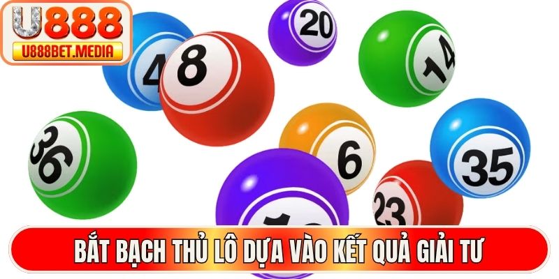 Bắt bạch thủ lô dựa vào kết quả giải tư
