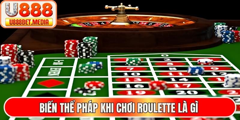 Biến thể Pháp khi chơi roulette là gì