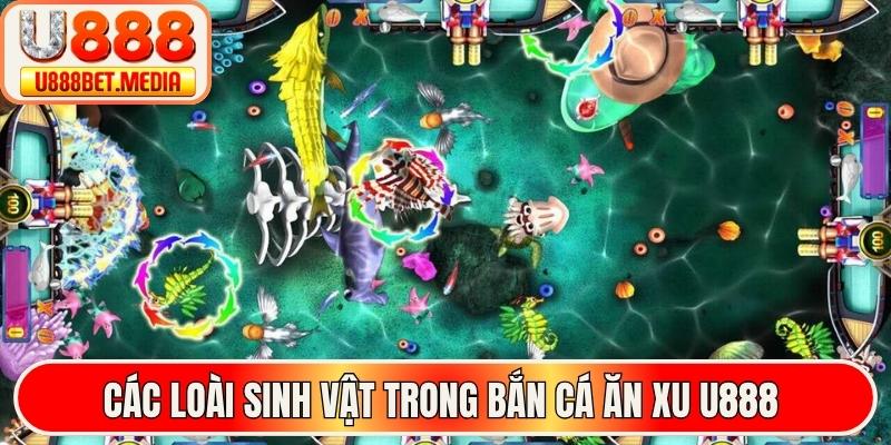 Các loài sinh vật trong bắn cá ăn xu U888