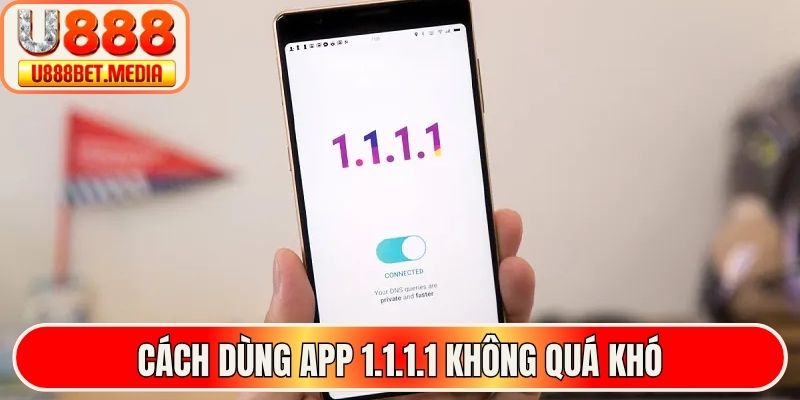 Cách dùng App 1.1.1.1 không quá khó