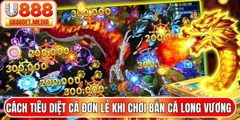 Cách tiêu diệt cá đơn lẻ khi chơi bắn cá long vương