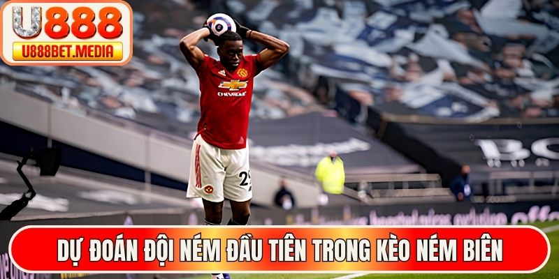Dự đoán đội ném đầu tiên trong kèo ném biên