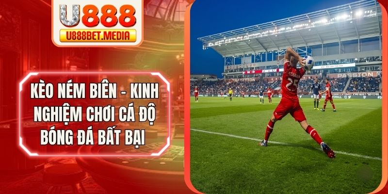 Kèo Ném Biên - Kinh Nghiệm Chơi Cá Độ Bóng Đá Bất Bại