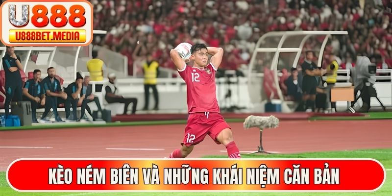 Kèo ném biên và những khái niệm căn bản