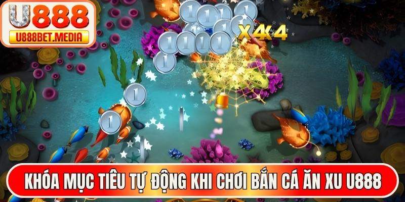Khóa mục tiêu tự động khi chơi bắn cá ăn xu U888