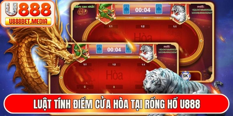 Luật tính điểm cửa hòa tại rổng hổ U888