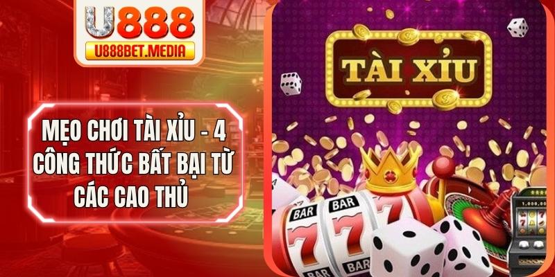 Mẹo Chơi Tài Xỉu - 4 Công Thức Bất Bại Từ Các Cao Thủ