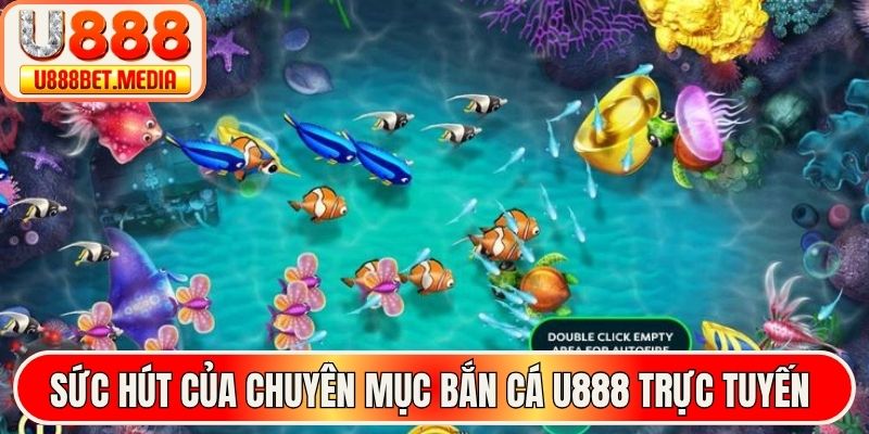Sức hút của chuyên mục bắn cá U888 trực tuyến