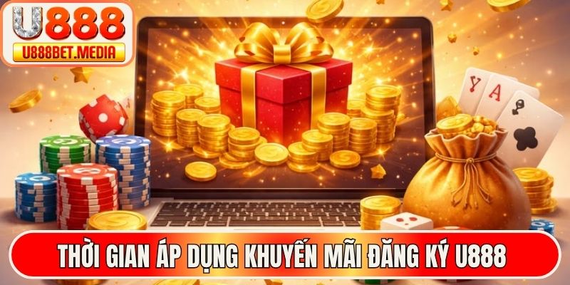 Thời gian áp dụng khuyến mãi đăng ký U888