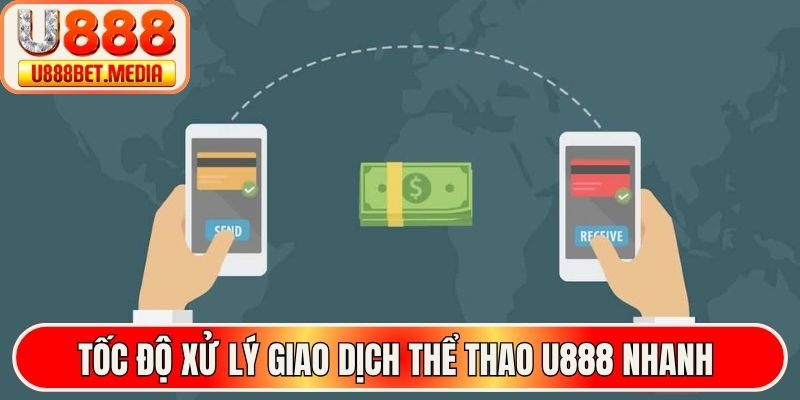 Tốc độ xử lý giao dịch thể thao U888 nhanh